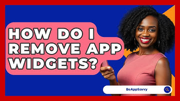 How Do I Remove App Widgets? - Be App Savvy