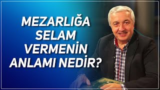 MEZARLIĞA SELAM VERMENİN ANLAMI NEDİR? PROF. DR. MEHMET OKUYAN