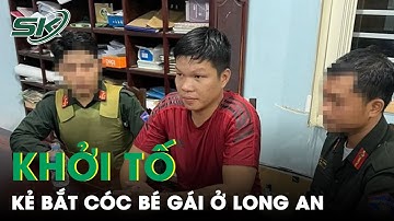 Khởi Tố Đối Tượng Bắt Cóc Con Gái Bạn Thân Đòi 2 Tỷ Tiền Chuộc Tại Long An | SKĐS