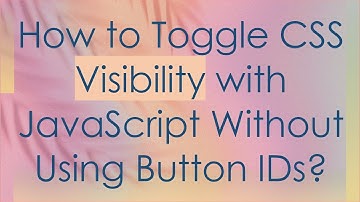 How to Toggle CSS Visibility with JavaScript Without Using Button IDs?