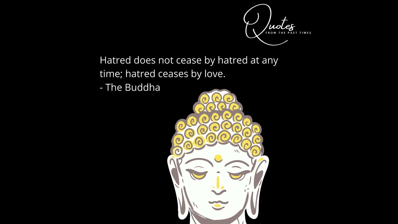 Buddha Quotes - Hatred Does Not Cease By
