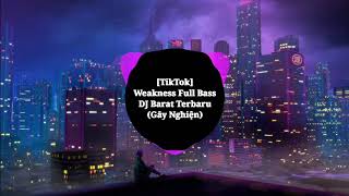 Weakness Full Bass - DJ Barat Terbaru | Nhạc thịnh hành trên TikTok