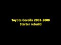 Toyota Corolla 2003-2008   Starter rebuild