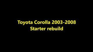 Toyota Corolla 2003-2008   Starter rebuild