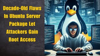 Decade-Old Flaws In Ubuntu Server Package Let Attackers Gain Root Access