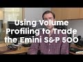 Volume Profiling to Trade the Emini S&P 500