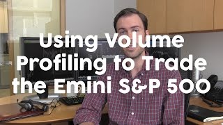 Volume Profiling to Trade the Emini S&P 500