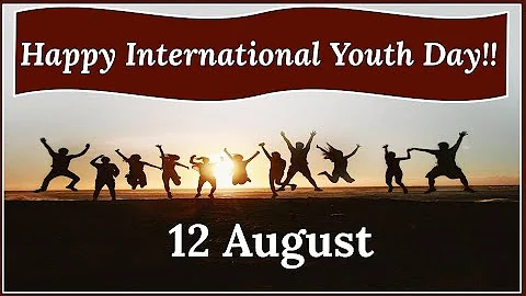 International Youth Day 2021 -Youth Day 2021- Happy Youth Day-अंतरराष्ट्रीय युवा दिवस - 12th August