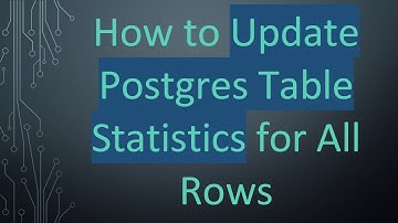 How to Update Postgres Table Statistics for All Rows
