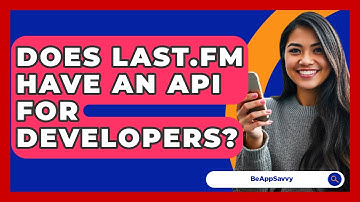 Does Last.fm Have An API For Developers? - Be App Savvy