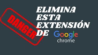 Chrome: Elimina ya mismo esta extensión
