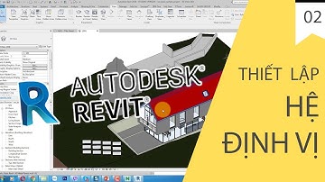 TỰ HỌC REVIT KIẾN TRÚC - BÀI 02 - HỆ ĐỊNH VỊ