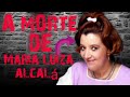 A mOrte de maria Luiza alcalá