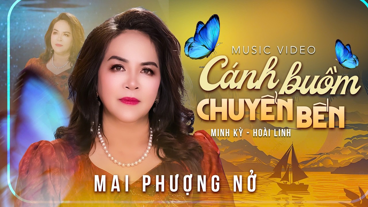 Chim xưa nhớ rừng, như trời nhớ sao, như mình nhớ nhau CÁNH BUỒM CHUYỂN BÊN - MAI PHƯỢNG NỞ