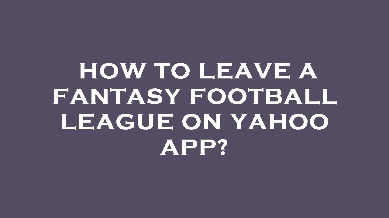 How to leave a fantasy football league on yahoo app? - YouTube