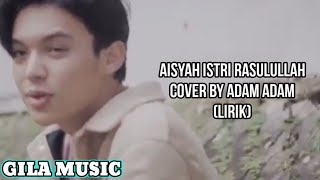 Aisyah Istri Rasulullah - Cover By Adam Music (Lirik)