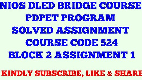 NIOS DLED BRIDGE COURSE PDPET PROGRAM SOLVED ASSIGNMENT COURSE CODE 524 BLOCK 2 ASSIGNMENT 1