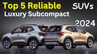 Top 5 Most Reliable Luxury Subcompact SUV 2024