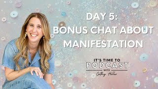 A Bonus Chat about Manifestation | Its Time to Podcast Bootcamp