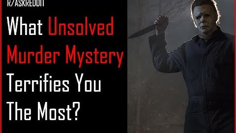 What Unsolved Murder still TERRIFIES You To this Day? (R/ASKREDDIT HORROR STORIES)