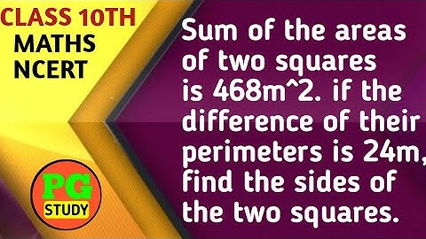 Sum of the areas of two squares is 468m^2. if the difference of their perimeters is 24m, find sides.