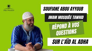 L'Imam Soufiane Abou Ayyoub répond à toutes vos questions sur l'Aïd Al Adha