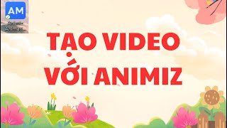 Hướng dẫn tạo Video với Animiz đơn giản