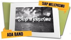 ADA Band - Siap Melepasmu (Official Lyrics Video)  - Durasi: 4:03. 