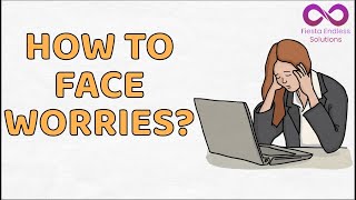 How To Face Worries  Fiesta Endless Solutions