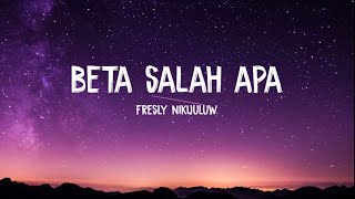 BETA SALAH APA - Fresly Nikijuluw // LIRIK VIDEO