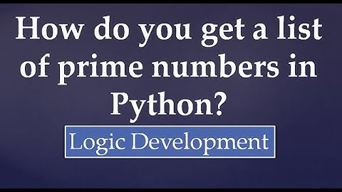 12. How do you get a list of prime numbers in Python?