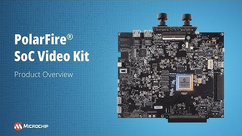 PolarFire® SoC Video Kit - Product Overview