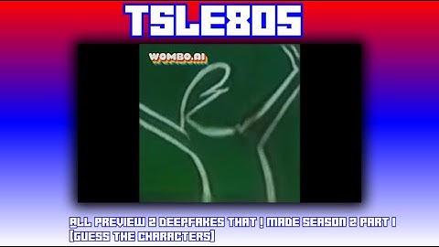 All P2 Deepfakes By Me Season 2 Part 1 [Guess The Characters]