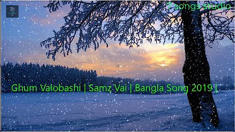 Ghum valobashire ami ghum valobashire..Ghum Valobashi | Samz Vai | Bangla Song 2019 |#7songsstudio