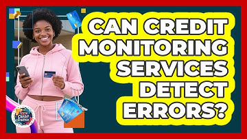 Can Credit Monitoring Services Detect Errors?