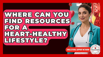 Where Can You Find Resources for a Heart-Healthy Lifestyle? - Cholesterol Support Network