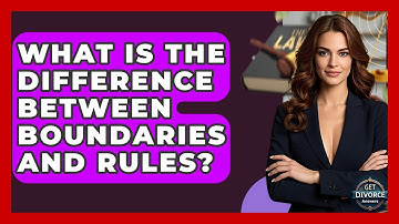 What Is The Difference Between Boundaries And Rules? - Get Divorce Answers