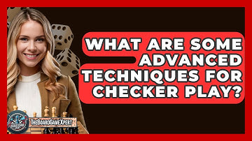 What Are Some Advanced Techniques For Checker Play? - The Board Game Xpert