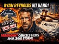 Ryan Reynolds Hit Hard: Paramount Cancels Films Amid Legal Storm!