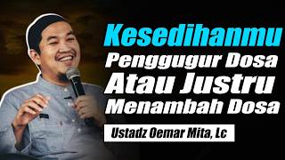 Kesedihanmu: Penggugur Dosa atau Justru Menambah Dosa ~ Ustadz Oemar Mita, Lc Terbaru