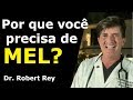 Dr rey  por que voc precisa de mel