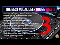 THE BEST VOCAL DEEP HOUSE HITS 3