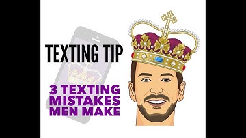 3 Texting Mistakes Men Make