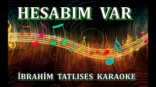 HESABIM  VAR - enst.Karaoke İBRAHİM TATLISES Resimi