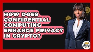 How Does Confidential Computing Enhance Privacy In Crypto? - CryptoBasics360.com