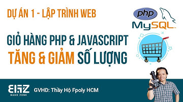 Dự án 1 - Lập trình giỏ hàng 2022 - P1 - Tăng giảm số lượng kết hợp php và javascript
