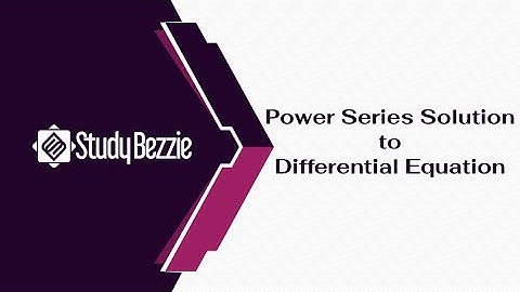 Power Series Solution to Differential Equations