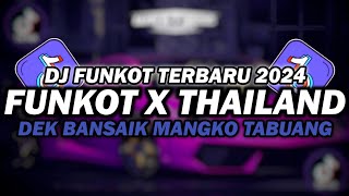 DJ FUNKOT X THAILAND DEK BANSAIK MANGKO TABUANG | DJ FUNKOT TERBARU 2024 FULL BASS KENCENG
