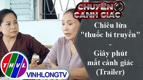 Chiêu lừa "thuốc bí truyền", Giây phút mất cảnh giác | Chuyện cảnh giác - Trailer