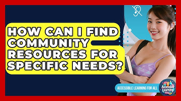 How Can I Find Community Resources For Specific Needs? - Accessible Learning For All